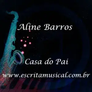 Aline Barros - Casa do Pai - Partituras Musicais - escritamusical