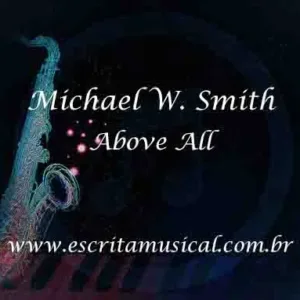 Michael W. Smith - Above All - Partituras Musicais - escritamusical