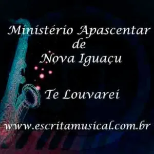 Ministerio Apascentar de Nova Iguacu - Te Louvarei - Partituras Musicais - escritamusical