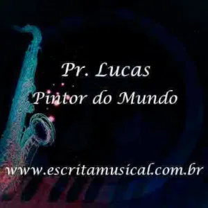 Pr. Lucas - Pintor do Mundo - Partituras Musicais - escritamusical