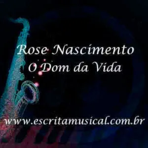 Rose Nascimento - O Dom da Vida