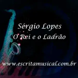 Sergio Lopes - O Rei e o Ladrao - Partituras Musicais - escritamusical